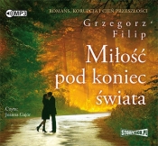 Miłość pod koniec świata (Audiobook) - Grzegorz Filip