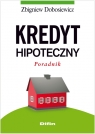 Kredyt hipoteczny Poradnik Dobosiewicz Zbigniew