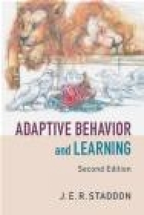 Adaptive Behavior and Learning J. E. R. Staddon