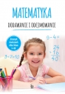 Matematyka. Dodawanie i odejmowanie. Zeszyt ćwiczeń dla klas I-III