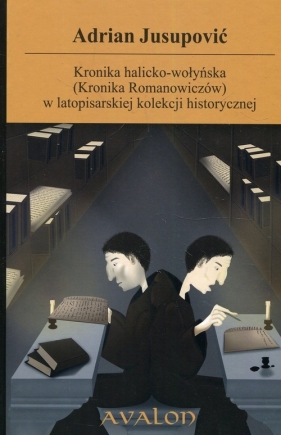 Kronika halicko-wołyńska (Kronika Romanowiczów) w latopisarskiej kolekcji historycznej - Jusupović Adrian