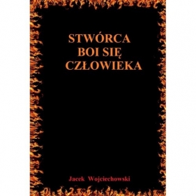 Stwórca boi się człowieka - Wojciechowski Jacek