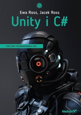 Unity i C# Podstawy programowania gier (Uszkodzona okładka) - Ewa Ross, Jacek Ross