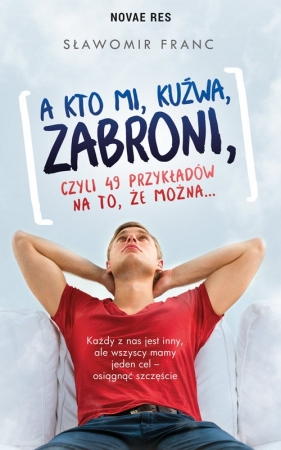 A kto mi kuźwa zabroni czyli 49 przykładów na to że można? - Sławomir Franc