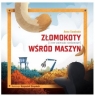 Złomokoty (i inne zwierzaki niedomowe) wśród maszyn