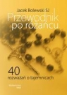 Przewodnik po różańcu 40 rozważań o tajemnicach Bolewski Jacek