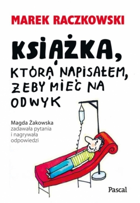 Książka, która napisałem, żeby mieć na odwyk - Raczkowski Marek