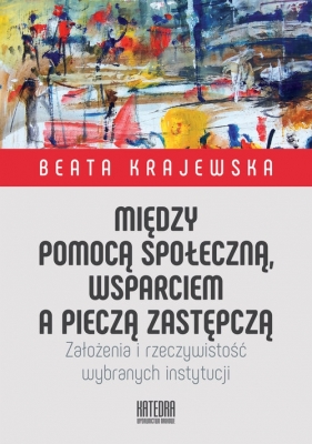 Między pomocą społeczną, wsparciem a pieczą zastępczą - Beata Krajewska