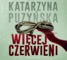 Więcej czerwieni
	 (Audiobook) Katarzyna Puzyńska