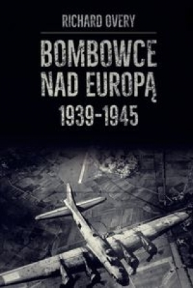 Bombowce nad Europą 1939-1945 - Richard Overy