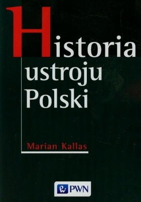Historia ustroju Polski - Kallas Marian