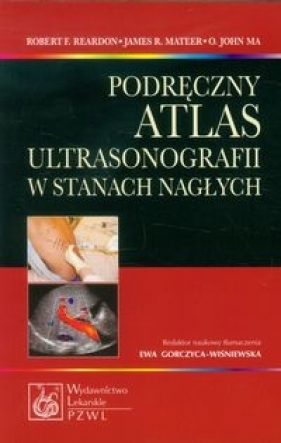 Podręczny atlas ultrasonografii w stanach nagłych - Robert F. Reardon, James R. Mateer, John Ma