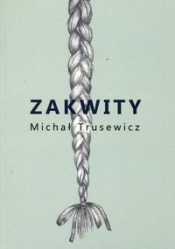 Zakwity - Trusewicz Michał