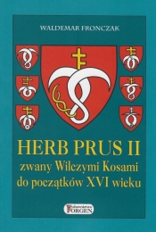 Herb Prus II zwany Wilczymi Kosami do początków XVI wieku - Fronczak Waldemar