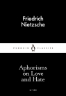 Aphorisms on Love and Hate Fryderyk Nietzsche