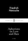 Aphorisms on Love and Hate Friedrich Nietzsche