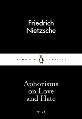 Aphorisms on Love and Hate - Fryderyk Nietzsche