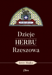 Dzieje herbu Rzeszowa - Majka Jerzy