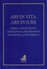 Ars in vita Ars in iure Księga jubileuszowa dedykowana profesorowi Januszowi