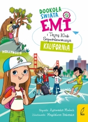 Emi i Tajny Klub Superdziewczyn. Dookoła świata. Kalifornia - Agnieszka Mielech