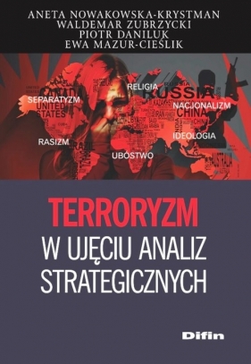 Terroryzm w ujęciu analiz strategicznych - Nowakowska-Krystman Aneta, Zubrzycki Waldemar, Daniluk Piotr, Mazur-Cieślik Ewa