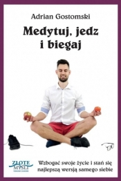 Medytuj, jedz i biegaj - Adrian Gostomski