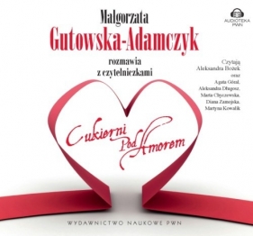 Małgorzata Gutowska-Adamczyk rozmawia z czytelniczkami "Cukierni pod Amorem" (Audiobook) - Gutowska-Adamczyk Małgorzata