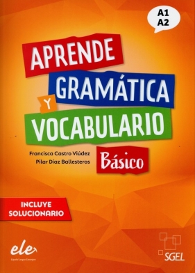 Aprende Gramatica y vocabulario basico A1+A2 - Francisca Castro Viudez, Pilar Diaz Ballesteros