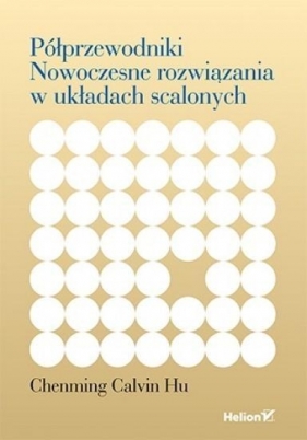 Półprzewodniki Nowoczesne rozwiązania w układach scalonych - Chenming Calvin Hu