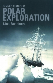 A Short History Of Polar Exploration - Rennison Nick