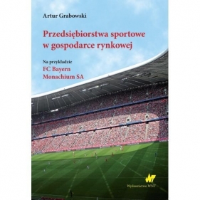 Przedsiębiorstwa sportowe w gospodarce rynkowej - Grabowski Artur
