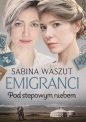 Pod stepowym niebem. Emigranci. Tom 3 - Sabina Waszut