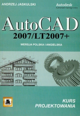 AutoCAD 2007/LT2007 + Wersja polska i angielska kurs projektowania - Jaskulski Andrzej<br />