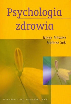 Psychologia zdrowia - Irena Heszen, Helena Sęk