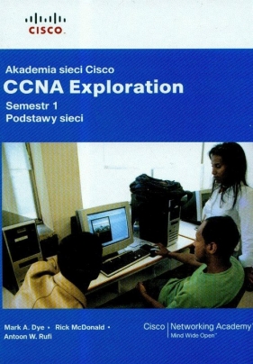Akademia sieci Cisco CCNA Exploration Semestr 1 podstawy sieci + CD - Dye Mark, McDonald Rick, Rufi Antoon W.
