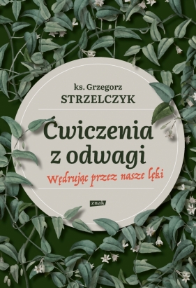 Ćwiczenia z odwagi. Wędrując przez nasze lęki - Strzelczyk Grzegorz