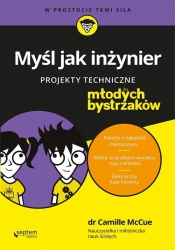 Myśl jak inżynier Projekty techniczne dla młodych bystrzaków