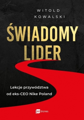Świadomy lider. Lekcje przywództwa od eks-CEO Nike Poland - Kowalski Witold