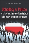 Uchodźcy w Polsce w latach dziewięćdziesiątych jako nowy problem społeczny Stawicki Roman