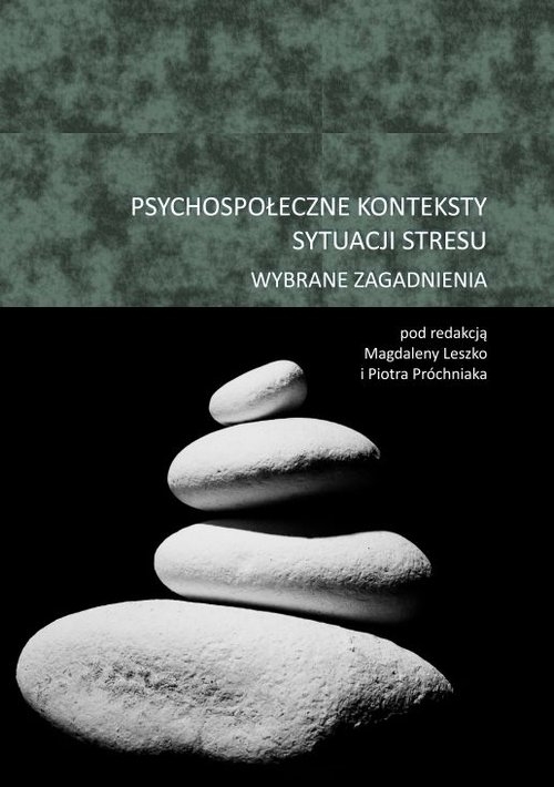 Psychospołeczne konteksty sytuacji stresu Wybrane zagadnienia 