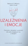 Uzależnienia i emocje. Ćwiczenia z akceptacji i uważności dla osób Williams Rebecca E., Kraft Julie S.