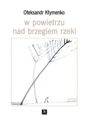 W powietrzu nad brzegiem rzeki - Ołeksandr Kłymenko, Ołeksandr Kłymenko