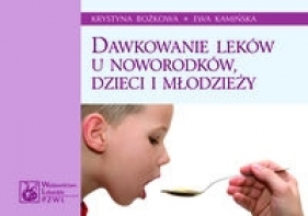 Dawkowanie leków u noworodków, dzieci i młodzieży - Krystyna Bożkowa, Ewa Kamińska