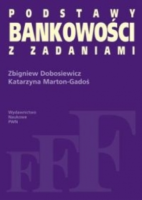 Podstawy bankowości z zadaniami - Dobosiewicz Zbigniew, Marton-Gadoś Katarzyna