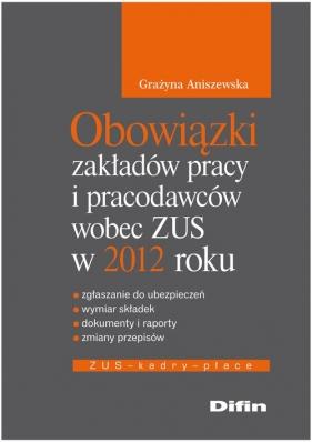 Obowiązki zakładów pracy i pracodawców wobec ZUS w 2012 roku - Aniszewska Grażyna