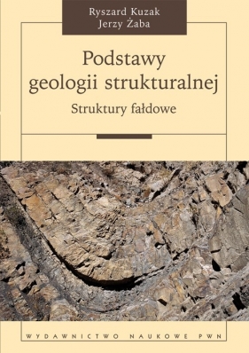 Podstawy geologii strukturalnej - Kuzak Ryszard, Żaba Jerzy