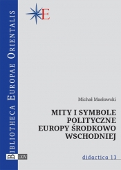 Mity i symbole polityczne Europy środkowo-wschodniej - Masłowski Michał
