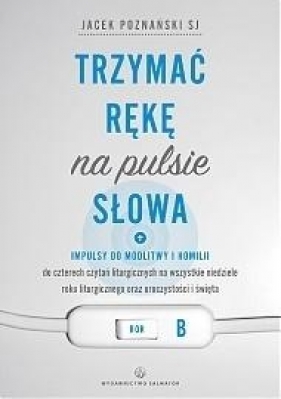 Trzymać rękę na pulsie Słowa. Rok B - Jacek Poznański