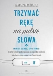 Trzymać rękę na pulsie Słowa. Rok B - Jacek Poznański