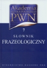 Akademia Języka Polskiego PWN Tom 7 Słownik frazeologiczny  Kubiak-Sokół Aleksandra, Sobol Elżbieta